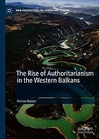 The Rise Of Authoritarianism In The Western Balkans Florian Bieber