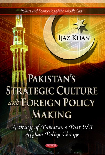 Pakistans Strategic Culture And Foreign Policy Making A Study Of Pakistans Post 911 Afghan Policy Change Ijaz Khan