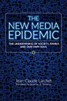 The New Media Epidemic The Undermining Of Society Family And Our Own Soul Paperback Jeanclaude Larchet Archibald Andrew Torrance