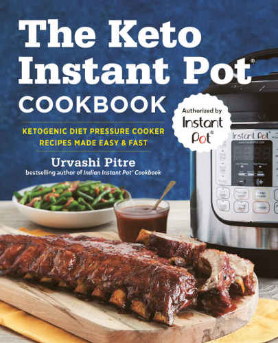 The Keto Instant Pot Cookbook Ketogenic Diet Pressure Cooker Recipes Made Easy And Fast Urvashi Pitre