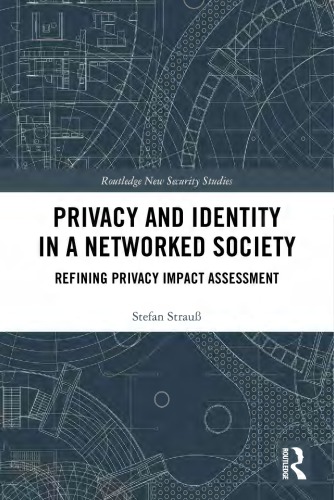 Privacy And Identity In A Networked Society Refining Privacy Impact Assessment Stefan Strau