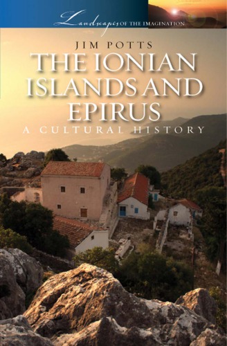 The Ionian Islands And Epirus A Cultural History 2010 E2013 Landscapes Of The Imagination Ebook Ed 2013 Jim Potts