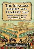 The Infamous Dakota War Trials Of 1862 Revenge Military Law And The Judgment Of History Haymond