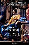 From Personality To Virtue Essays On The Philosophy Of Character Hardcover Alberto Masala And Jonathan Webber Eds