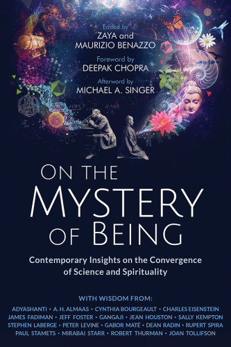 On The Mystery Of Being Contemporary Insights On The Convergence Of Science And Spirituality Zaya Benazzo Maurizio Benazzo Deepak Chopra