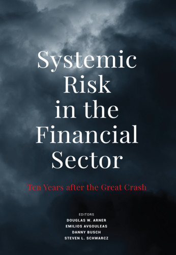 Systemic Risk In The Financial Sector Ten Years After The Great Crash Douglas W Arner Emilios Avgouleas Danny Busch Steven L Schwarcz