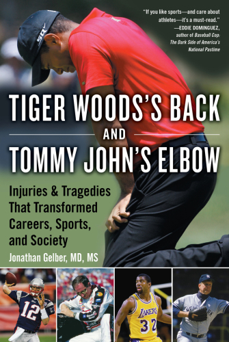 Tiger Woodss Back And Tommy Johns Elbow Injuries And Tragedies That Transformed Careers Sports And Society Jonathan Gelber