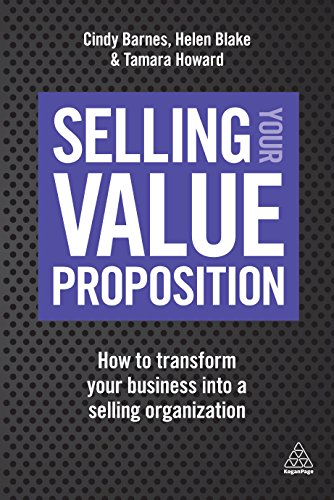 Selling Your Value Proposition How To Transform Your Business Into A Selling Organization 1st Edition Cindy Barnes