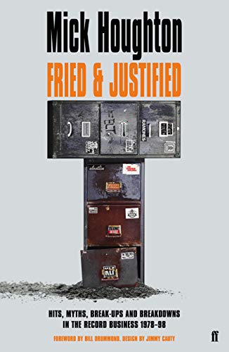 Fried Justified Hits Myths Breakups And Breakdowns In The Record Business 197898 Original Retail Mick Houghton