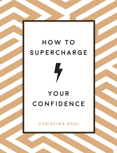How To Supercharge Your Confidence Ways To Make Your Selfbelief Soar Christina Neal