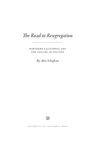 The Road To Resegregation Northern California And The Failure Of Politics Alex Schafran