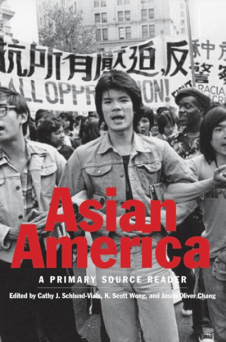 Asian America A Primary Source Reader Cathy J Schlundvials