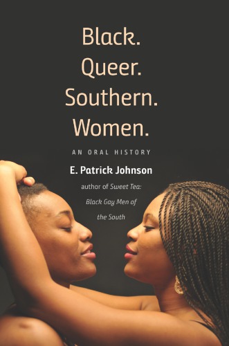 Black Queer Southern Women An Oral History E Patrick Johnson