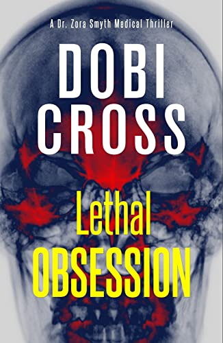 Lethal Obsession A Gripping Medical Thriller Dr Zora Smyth Medical Thriller Series Book 3 Cross Dobi