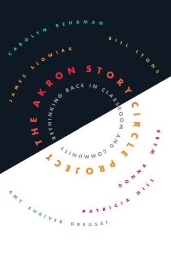 The Akron Story Circle Project Rethinking Race In Classroom And Community Carolyn Behrman Bill Lyons Patricia Hill James Slowiak