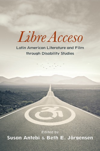 Libre Acceso Latin American Literature And Film Through Disability Studies Susan Antebi Beth E Jrgensen Eds