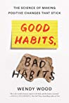 Good Habits Bad Habits The Science Of Making Positive Changes That Stick Hardcover Wendy Wood
