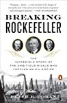Breaking Rockefeller The Incredible Story Of The Ambitious Rivals Who Toppled An Oil Empire 2017 Paperback Peter B Doran