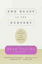 The Beast In The Nursery On Curiosity And Other Appetites Unabridged Phillips