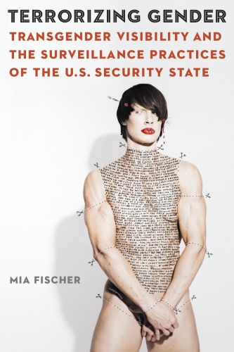 Terrorizing Gender Transgender Visibility And The Surveillance Practices Of The Us Security State Mia Fischer
