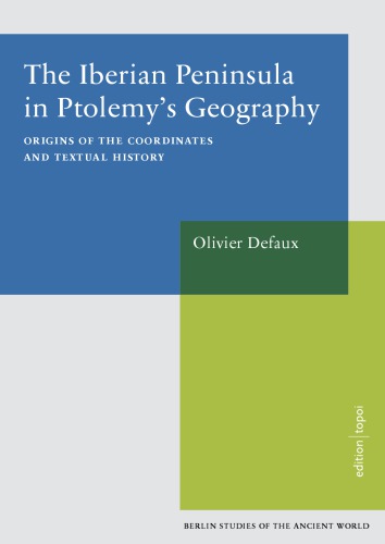 The Iberian Peninsula In Ptolemys Geography Origins Of The Coordinates And Textual History Olivier Defaux