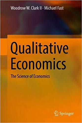 Qualitative Economics The Science Of Economics Woodrow W Clark Ii
