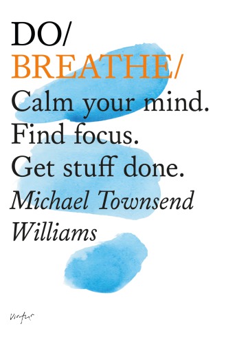 Do Breathe Calm Your Mind Find Focus Michael Townsend Williams