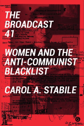 The Broadcast 41 Women And The Anticommunist Blacklist Carol A Stabile