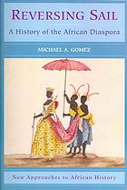 Reversing Sail A History Of The African Diaspora 1 Publ Reprint Gomez