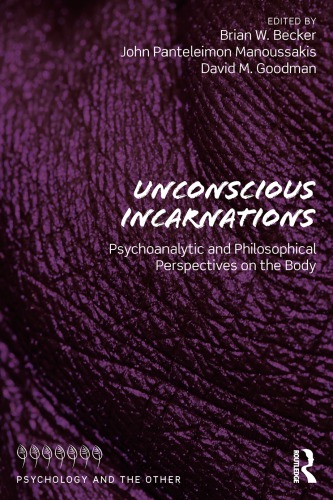 Unconscious Incarnations Psychoanalytic And Philosophical Perspectives On The Body Brian W Becker
