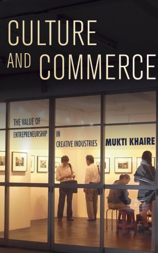 Culture And Commerce The Value Of Entrepreneurship In Creative Industries Mukti Khaire