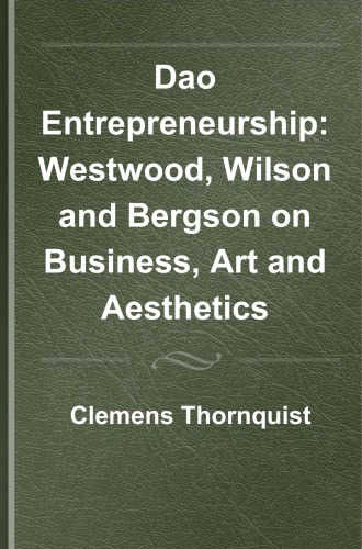 Dao Entrepreneurship Westwood Wilson And Bergson On Business Art And Aesthetics Thornquist