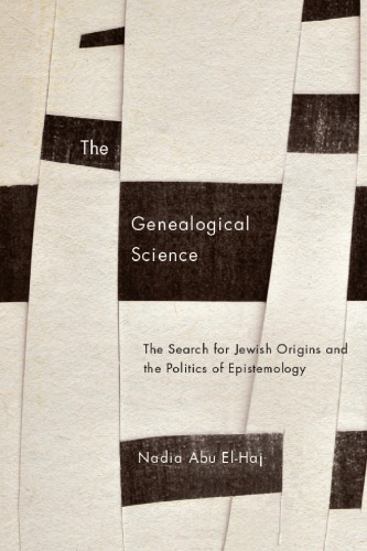 The Genealogical Science The Search For Jewish Origins And The Politics Of Epistemology Nadia Abu Elhaj