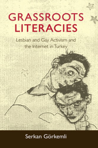 Grassroots Literacies Lesbian And Gay Activism And The Internet In Turkey Serkan Grkemli