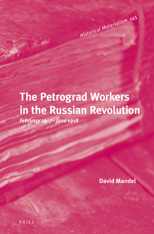 The Petrograd Workers In The Russian Revolution February 1917june 1918 Mandel David
