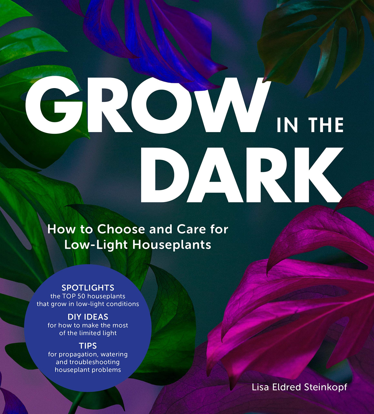 Grow In The Dark How To Choose And Care For Lowlight Houseplants Hardcover Lisa Eldred Steinkopf