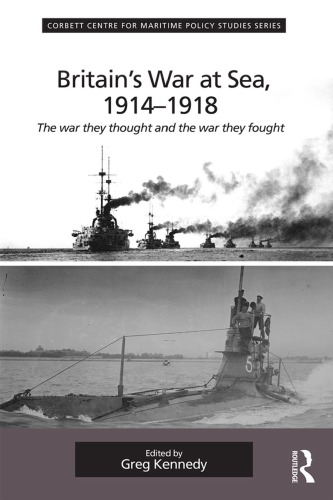 Britains War At Sea 19141918 The War They Thought And The War They Fought Greg Kennedy