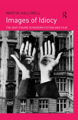 Images Of Idiocy The Idiot Figure In Modern Fiction And Film Martin Halliwell