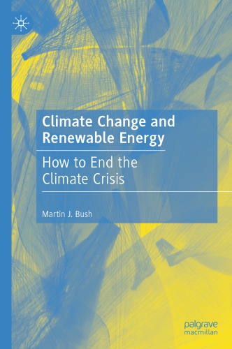 Climate Change And Renewable Energy How To End The Climate Crisis 1st Martin J Bush
