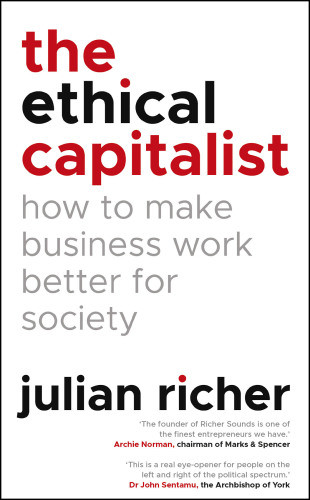 The Ethical Capitalist How To Make Business Work Better For Society Julian Richer