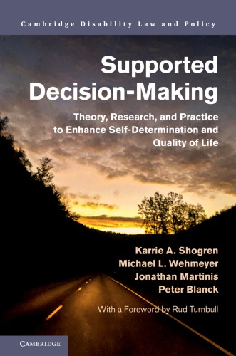 Supported Decisionmaking Theory Research And Practice To Enhance Selfdetermination And Quality Of Life Cambridge Disability Law And Policy Series Karrie A Shogren Autor