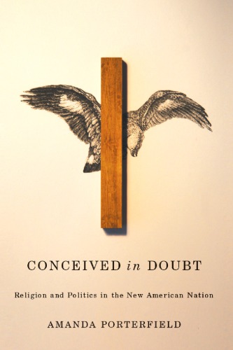 Conceived In Doubt Religion And Politics In The New American Nation Amanda Porterfield