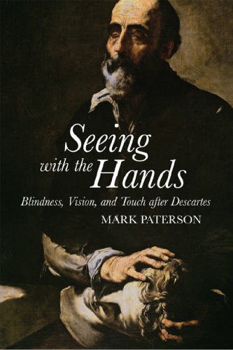 Seeing With The Hands Blindness Vision And Touch After Descartes Mark Paterson