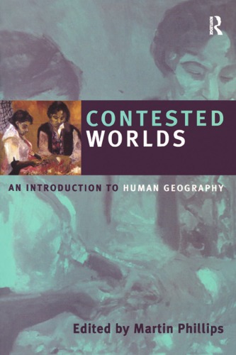 Contested Worlds An Introduction To Human Geography Martin Phillips