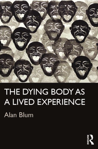 The Dying Body As A Lived Experience Alan Blum