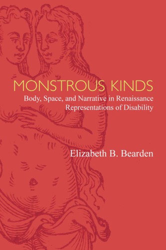 Monstrous Kinds Body Space And Narrative In Renaissance Representations Of Disability Hardcover Elizabeth B Bearden