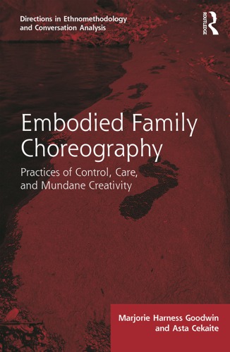 Embodied Family Choreography Practices Of Control Care And Mundane Creativity Marjorie Harness Goodwin