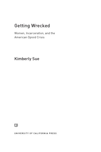 Getting Wrecked Women Incarceration And The American Opioid Crisis Kimberly Sue