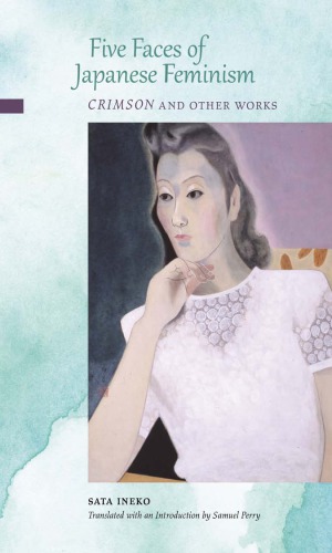 Five Faces Of Japanese Feminism Crimson And Other Works Ineko Sata