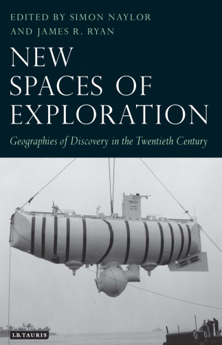 New Spaces Of Exploration Geographies Of Discovery In The Twentieth Century Simon Naylor Editor